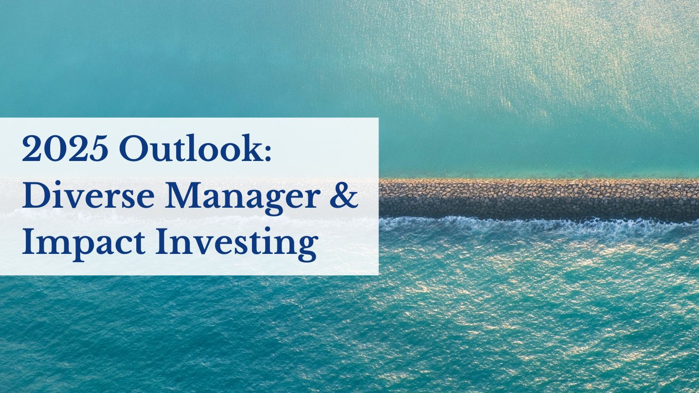 2025 Outlook: Diverse Manager & Impact Investing
